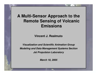 A Multi-Sensor Approach to the  Remote Sensing of Volcanic  Emissions  Vincent J. Realmuto