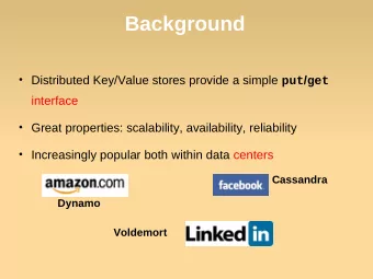 Background  Distributed Key/Value stores provide a simple put / get  interface  Great