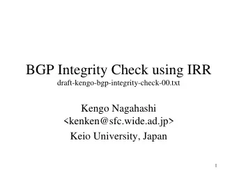 BGP Integrity Check using IRR  draft-kengo-bgp-integrity-check-00.txt  Kengo Nagahashi