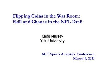 Flipping Coins in the War Room:  Skill and Chance in the NFL Draft  Cade Massey  Yale University