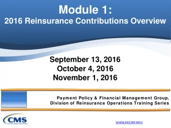 Module 1:  2016 Reinsurance Contributions Overview  September 13, 2016  October 4, 2016 November 1,
