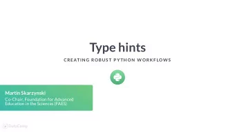 Type hints  CREATIN G ROBUS T P YTH ON  W ORK F LOW S  Martin Skarzynski  Co-Chair, Foundation for
