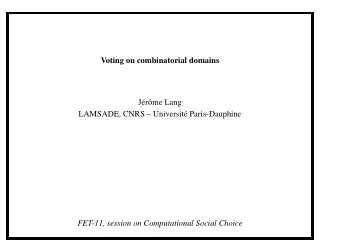 Voting on combinatorial domains  J  er  ome Lang  LAMSADE, CNRS  Universit  e
