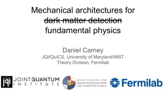 Mechanical architectures for  dark matter detection  fundamental physics  Daniel Carney  JQI/QuICS,