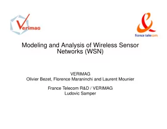 Modeling and Analysis of Wireless Sensor  Networks (WSN)  VERIMAG  Olivier Bezet, Florence