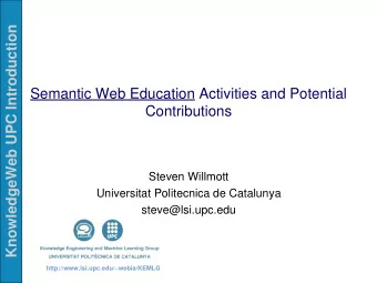 KnowledgeWeb UPC Introduction  Semantic Web Education Activities and Potential  Contributions