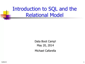 Introduction to SQL and the  Relational Model  Data Boot Camp!  May 20, 2014 Michael Cafarella