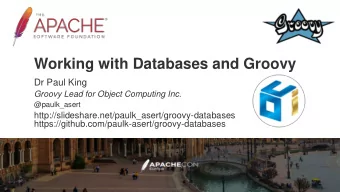 Working with Databases and Groovy  Dr Paul King  Groovy Lead for Object Computing Inc.