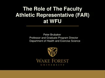 The Role of The Faculty  Athletic Representative (FAR)  at WFU  Peter Brubaker  Professor and