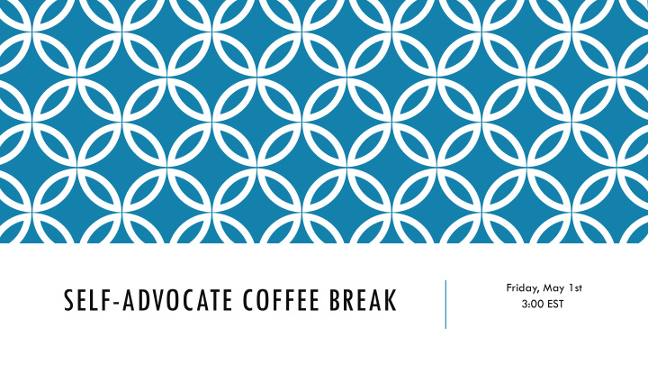 self advocate coffee break