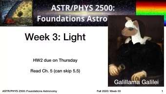 Week 3: Light  HW2 due on Thursday  Read Ch. 5 (can skip 5.5)  Galillama Galilei  ASTR/PHYS 2500: