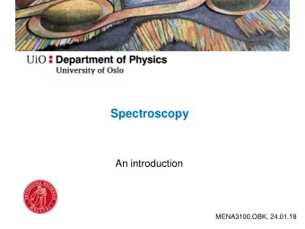 Spectroscopy  An introduction  MENA3100,OBK, 24.01.18  Spectroscopy spectroscopy, n.  The art of