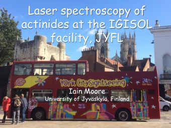 Laser spectroscopy of  actinides at the IGISOL  facility, JYFL  Iain Moore  University of