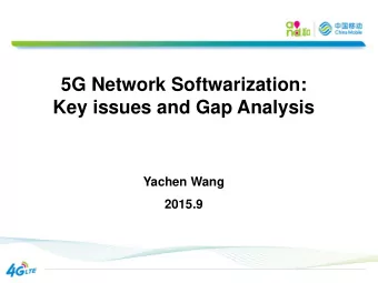 5G Network Softwarization:  Key issues and Gap Analysis  Yachen Wang  2015.9  Agenda  Requirement,
