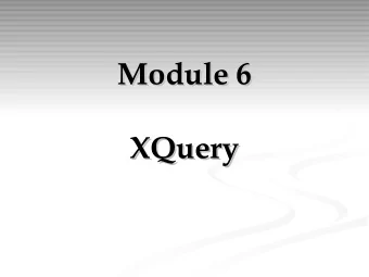 Module 6  Module 6  XQuery  XQuery  XML queries  XML queries  An XQuery basic structure:  An