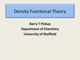 Density Functional Theory  Barry T Pickup  Department of Chemistry  University of Sheffield
