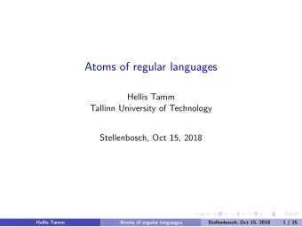 Atoms of regular languages  Hellis Tamm  Tallinn University of Technology  Stellenbosch, Oct 15,