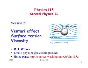 Physics 115  General Physics II  Session 5 2 Lower pressure V ball  Venturi effect  Surface tension