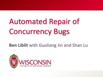 Concurrency Bugs Ben Liblit with Guoliang Jin and Shan Lu  We need reliable software  Peoples