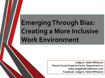 Creating a More Inclusive  Work Environment  Judge G. Helen Whitener  Pierce County Superior Court,