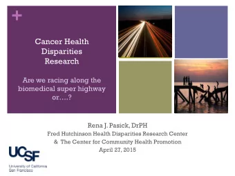 +  Cancer Health  Disparities  Research  Are we racing along the  biomedical super highway  or.?