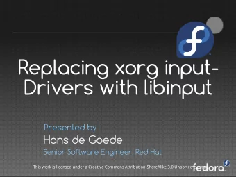 Replacing xorg input-  Drivers with libinput  Presented by  Hans de Goede  Senior Software