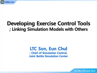 Developing Exercise Control Tools  ; Linking Simulation Models with Others  LTC Son, Eun Chul  ;
