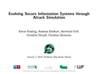 Evolving Secure Information Systems through  Attack Simulation  Elmar Kiesling, Andreas Ekelhart,