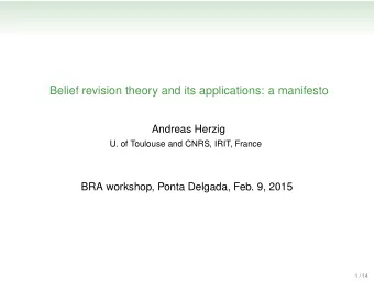 Belief revision theory and its applications: a manifesto  Andreas Herzig  U. of Toulouse and CNRS,