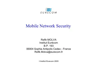 Mobile Network Security  Refik MOLVA  Institut Eurcom  B.P. 193  06904 Sophia Antipolis Cedex -