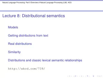 Lecture 8: Distributional semantics  Models  Getting distributions from text  Real distributions