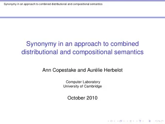 Synonymy in an approach to combined  distributional and compositional semantics  Ann Copestake and