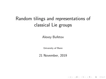 Random tilings and representations of  classical Lie groups  Alexey Bufetov  University of Bonn  21