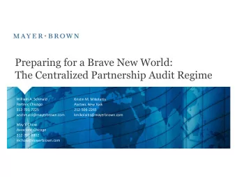 Preparing for a Brave New World:  The Centralized Partnership Audit Regime  William A. Schmalzl