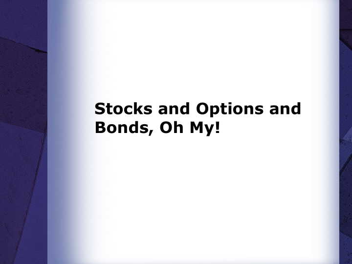 stocks and options and bonds oh my