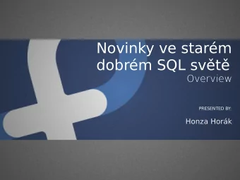 Novinky ve starm  dobrm SQL svt  Overview  PRESENTED BY:  Honza Hork  Co ns ek