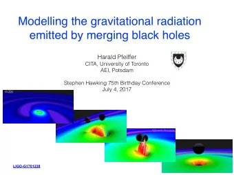 Modelling the gravitational radiation  emitted by merging black holes  Harald Pfeiffer  CITA,