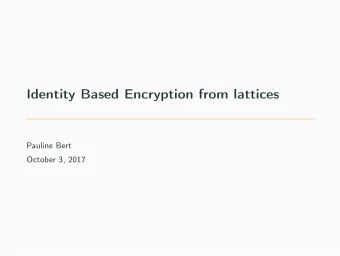 Identity Based Encryption from lattices  Pauline Bert  October 3, 2017  Outline  Preliminaries  The