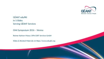 GANT eduPKI  in 5 Slides  Serving GANT Services  GN4 Symposium 2016  Vienna  Reimer