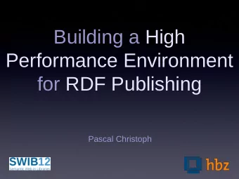Building a High  Performance Environment  for RDF Publishing  Pascal Christoph  These slides and