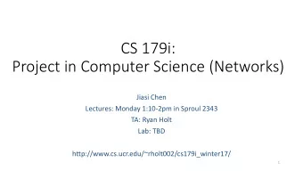 CS 179i:  Project in Computer Science (Networks)  Jiasi Chen  Lectures: Monday 1:10-2pm in Sproul