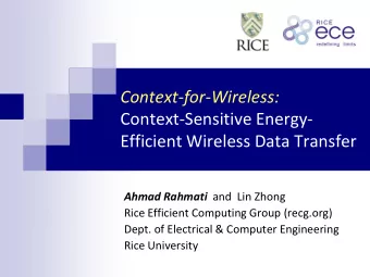 Efficient Wireless Data Transfer Ahmad Rahmati and  Lin Zhong  Rice Efficient Computing Group