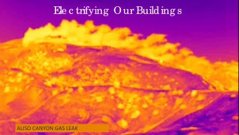 California Commercial Building Energy Use by  Fuel Type  ALISO CANYON GAS LEAK  Learning Objectives