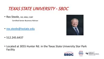 TEXAS STATE UNI  E UNIVER  ERSITY  TY - SBDC  Rex Steele, MS; MBA; CGBP  Certified Senior