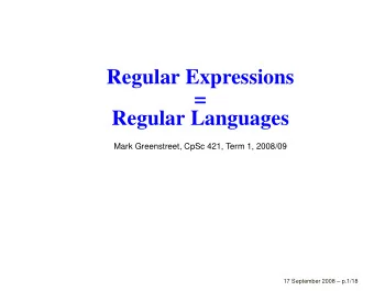 Regular Expressions  =  Regular Languages  Mark Greenstreet, CpSc 421, Term 1, 2008/09  17