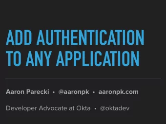 ADD AUTHENTICATION  TO ANY APPLICATION  Aaron Parecki    @aaronpk    aaronpk.com  Developer