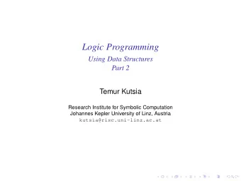 Logic Programming  Using Data Structures  Part 2  Temur Kutsia  Research Institute for Symbolic