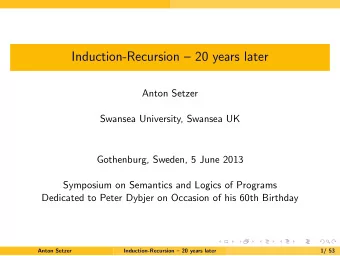 Induction-Recursion  20 years later  Anton Setzer  Swansea University, Swansea UK  Gothenburg,