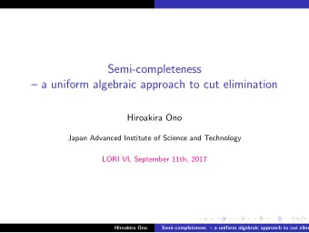Semi-completeness   a uniform algebraic approach to cut elimination  Hiroakira Ono  Japan