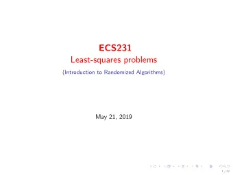 ECS231  Least-squares problems  (Introduction to Randomized Algorithms)  May 21, 2019  1 / 12